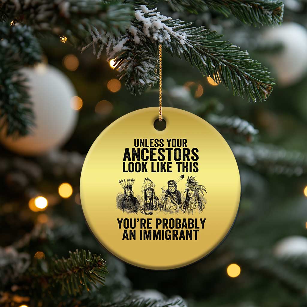 Native American Christmas Ornament Uncess Your Ancestors Look Like This You're Probably An Immigrant TS02