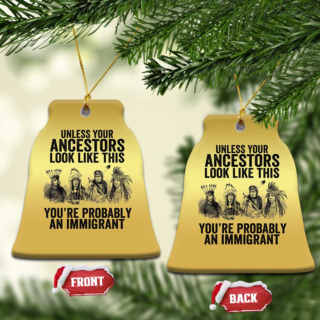 Native American Christmas Ornament Uncess Your Ancestors Look Like This You're Probably An Immigrant TS02