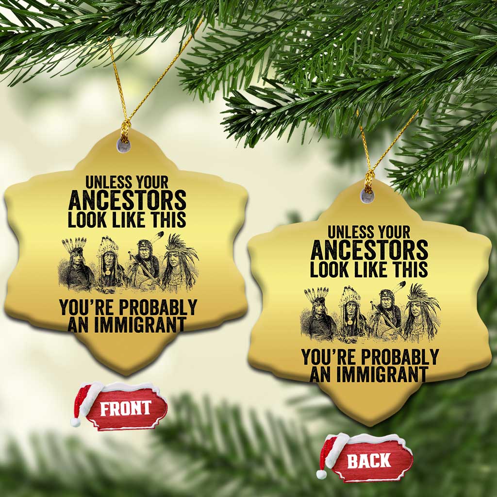 Native American Christmas Ornament Uncess Your Ancestors Look Like This You're Probably An Immigrant TS02