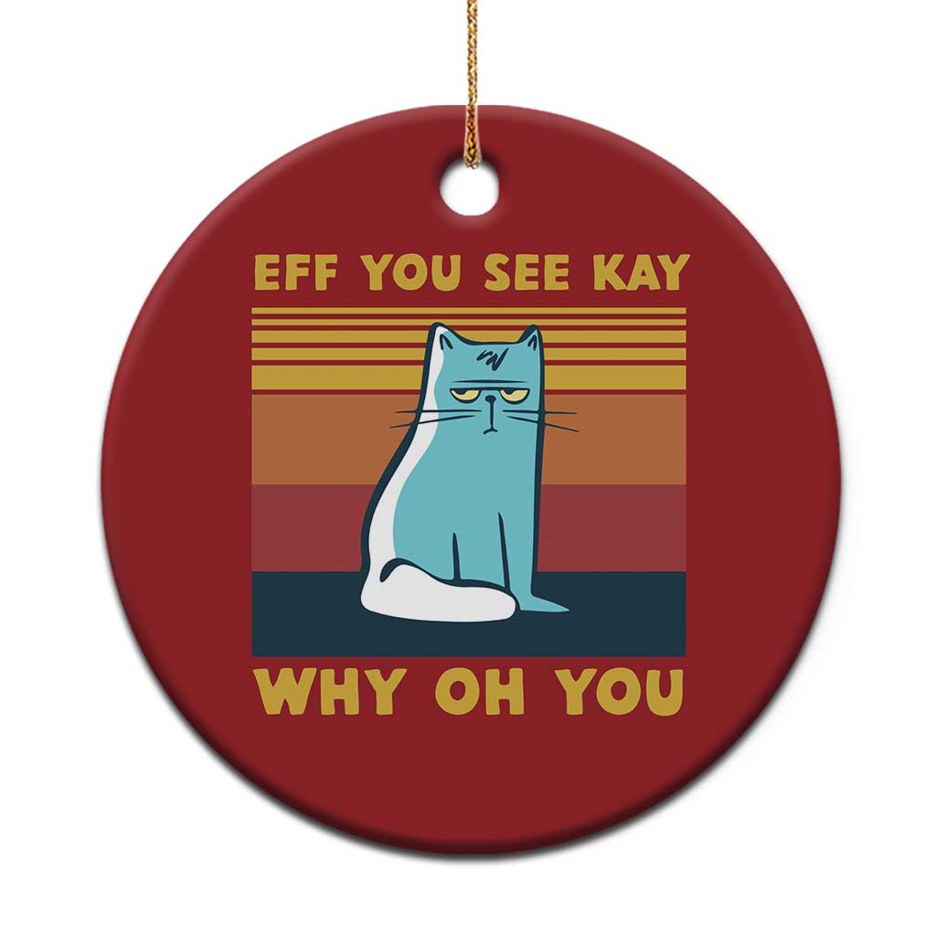 Sarcastic Cat Christmas Ornament Eff You See Kay Why Oh You TS02