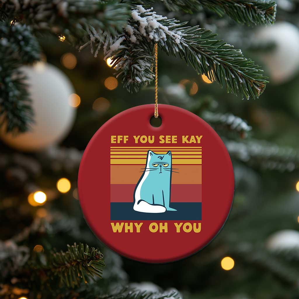 Sarcastic Cat Christmas Ornament Eff You See Kay Why Oh You TS02