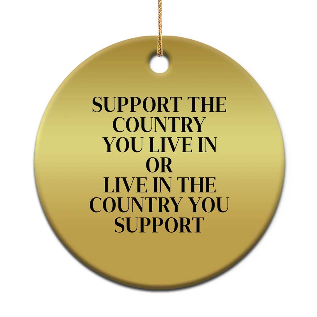 Support The Country You Live In Or Live In The Country You Support Christmas Ornament Patriotic Pride Black TS02