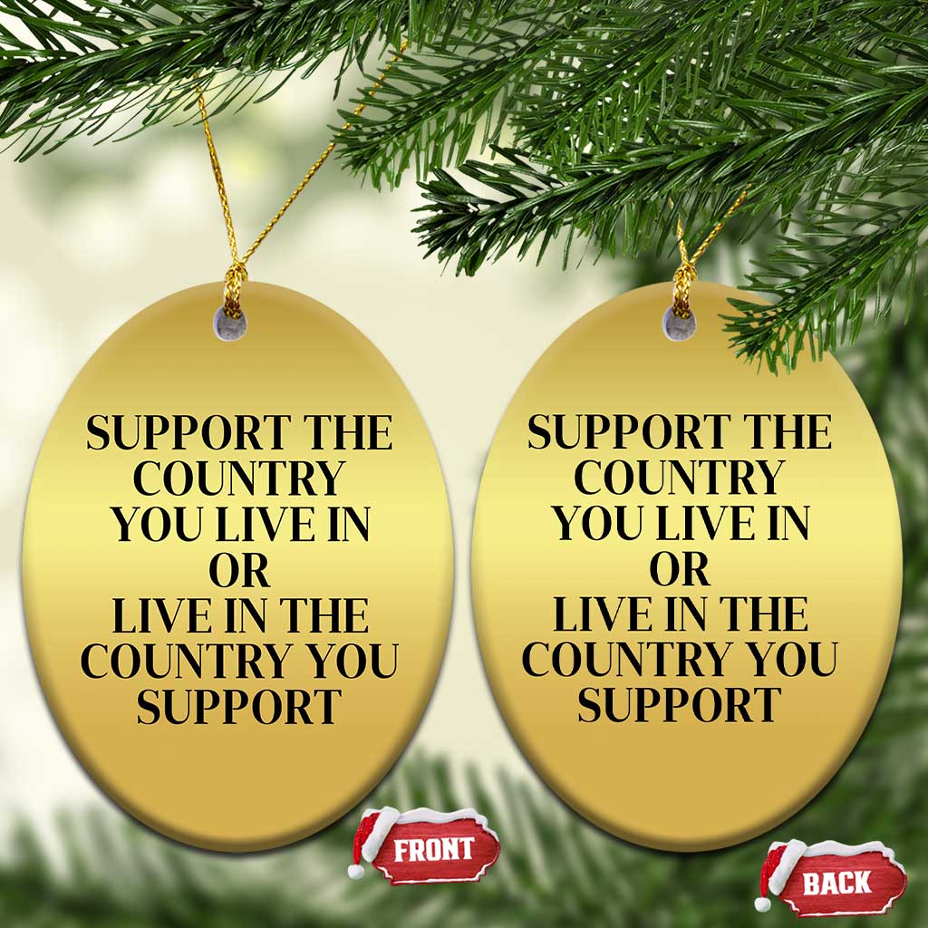 Support The Country You Live In Or Live In The Country You Support Christmas Ornament Patriotic Pride Black TS02