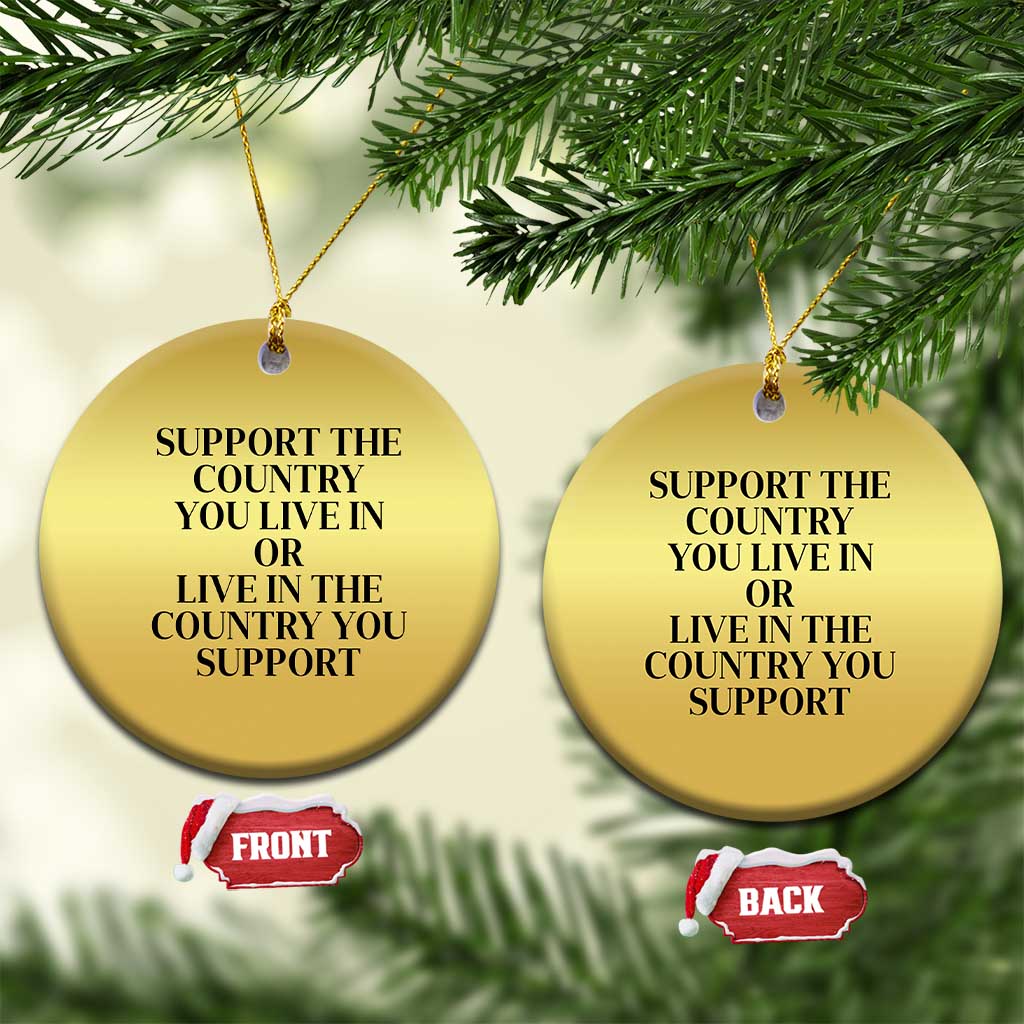 Support The Country You Live In Or Live In The Country You Support Christmas Ornament Patriotic Pride Black TS02