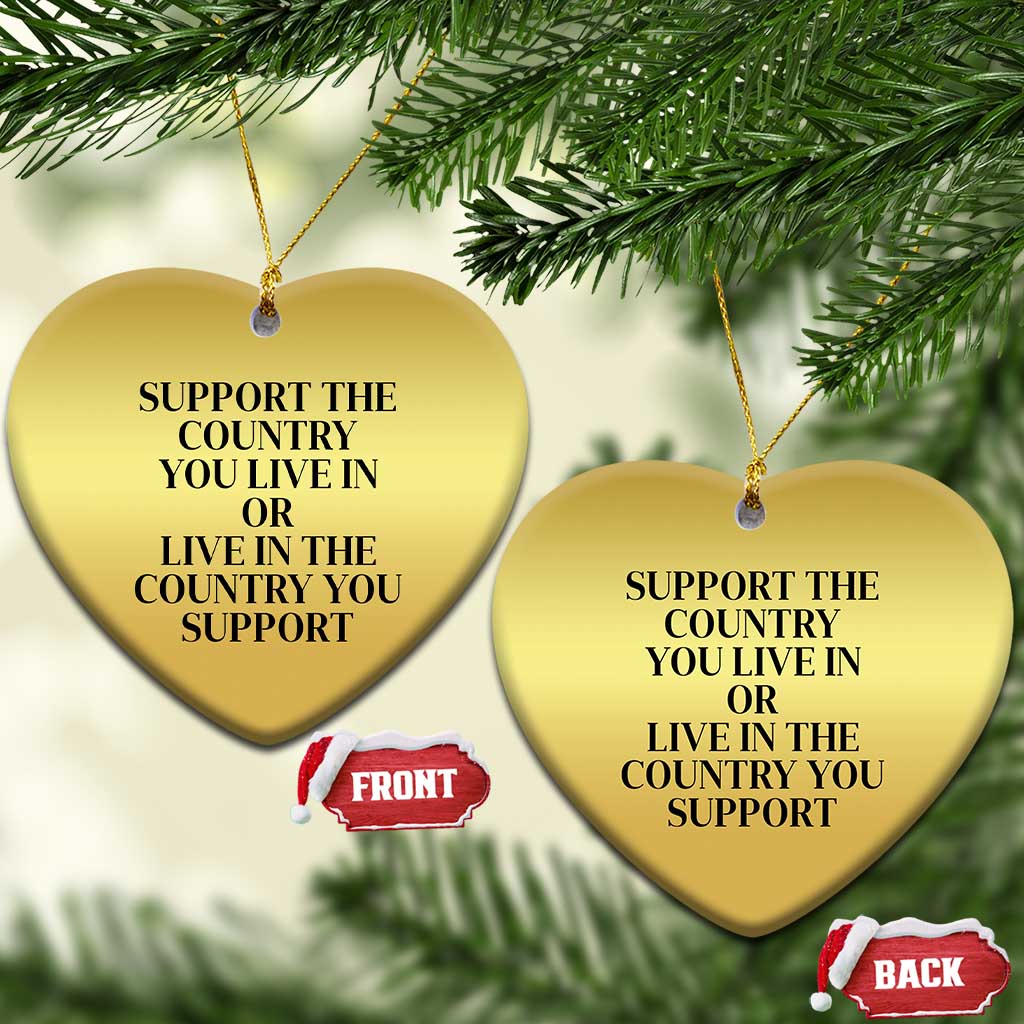 Support The Country You Live In Or Live In The Country You Support Christmas Ornament Patriotic Pride Black TS02