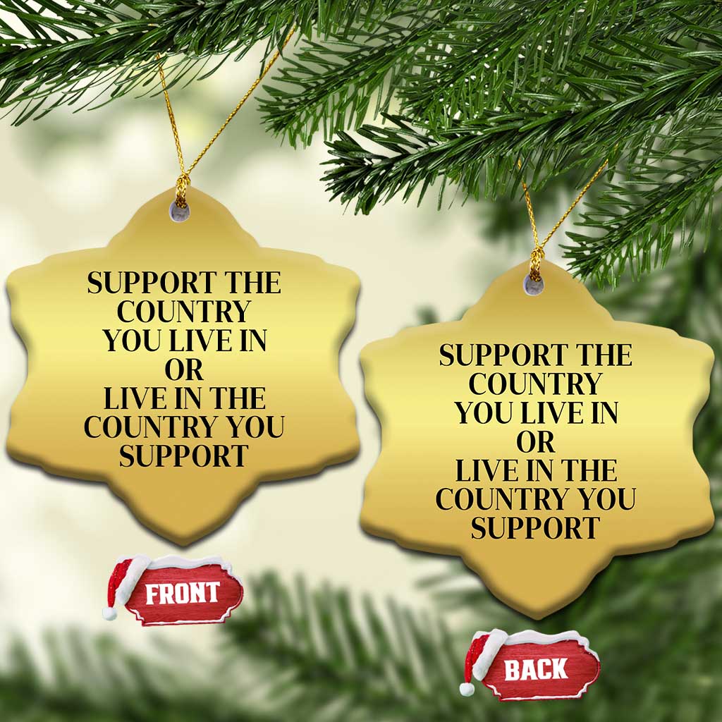 Support The Country You Live In Or Live In The Country You Support Christmas Ornament Patriotic Pride Black TS02