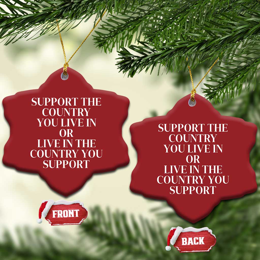 Support The Country You Live In Or Live In The Country You Support Christmas Ornament Patriotic Pride TS02