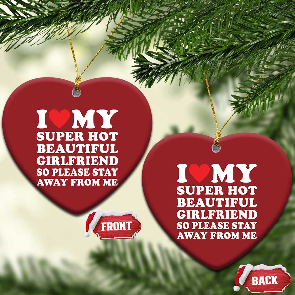 I Love My Super Hot Beautiful Girlfriend Christmas Ornament So Please Stay Away From Me Funny Boyfriend White TS02