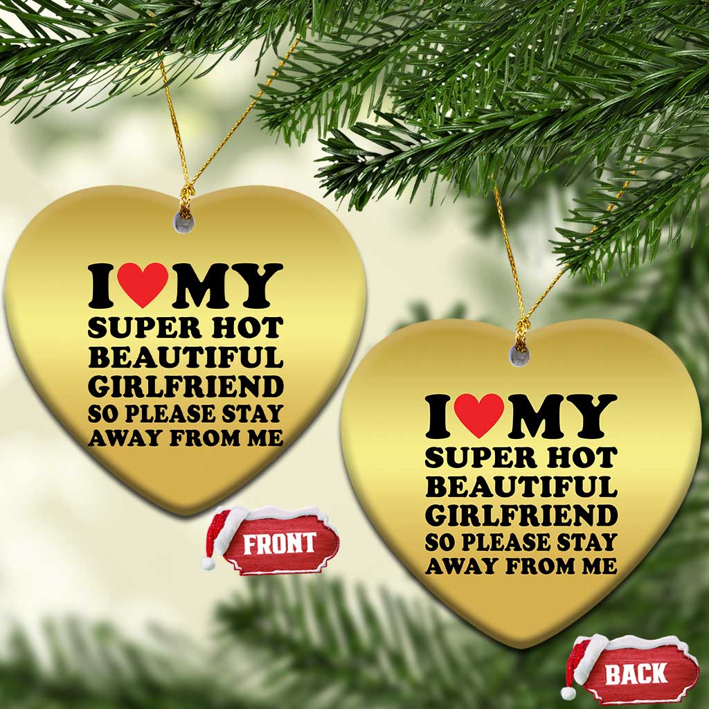 I Love My Super Hot Beautiful Girlfriend Christmas Ornament So Please Stay Away From Me Funny Boyfriend TS02