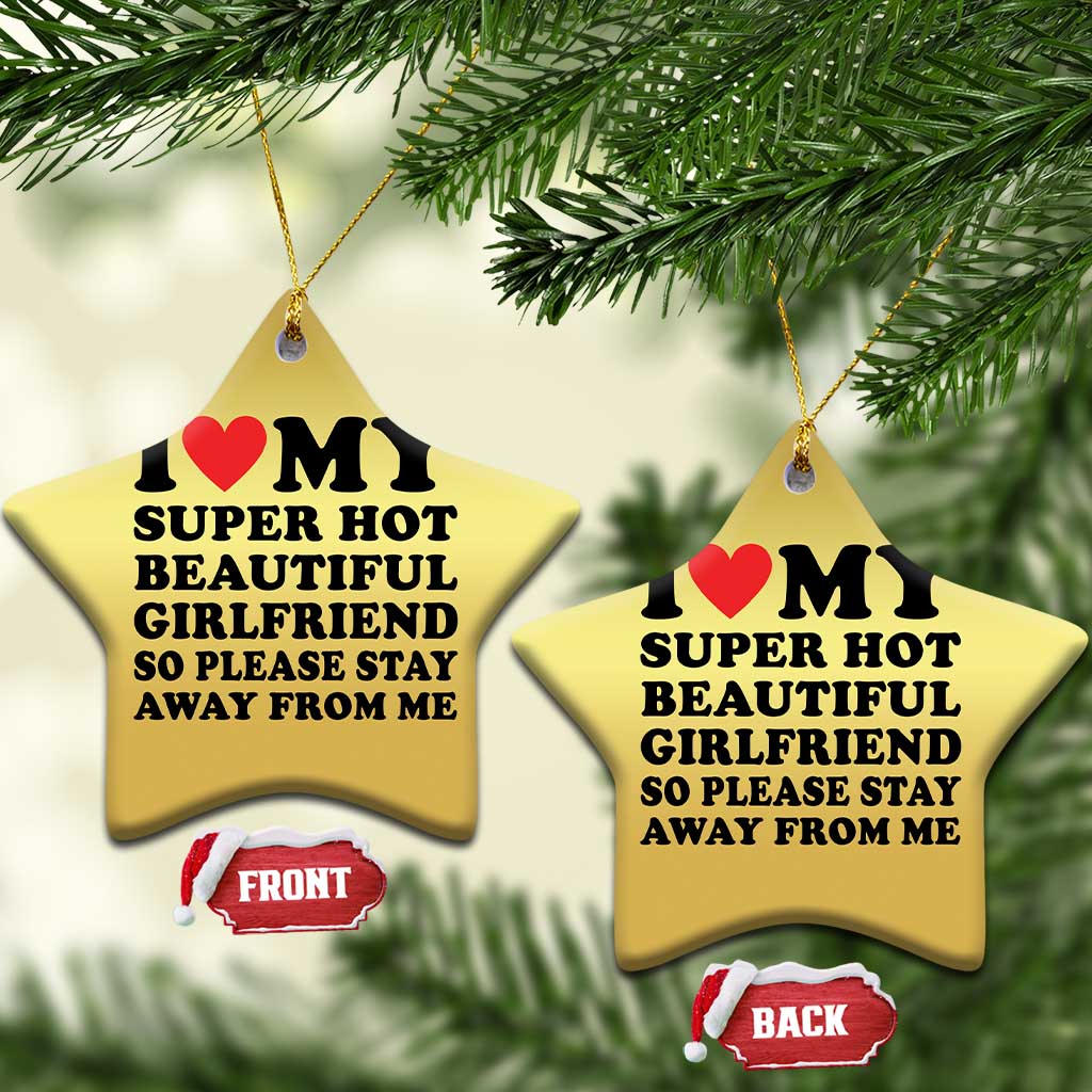 I Love My Super Hot Beautiful Girlfriend Christmas Ornament So Please Stay Away From Me Funny Boyfriend TS02