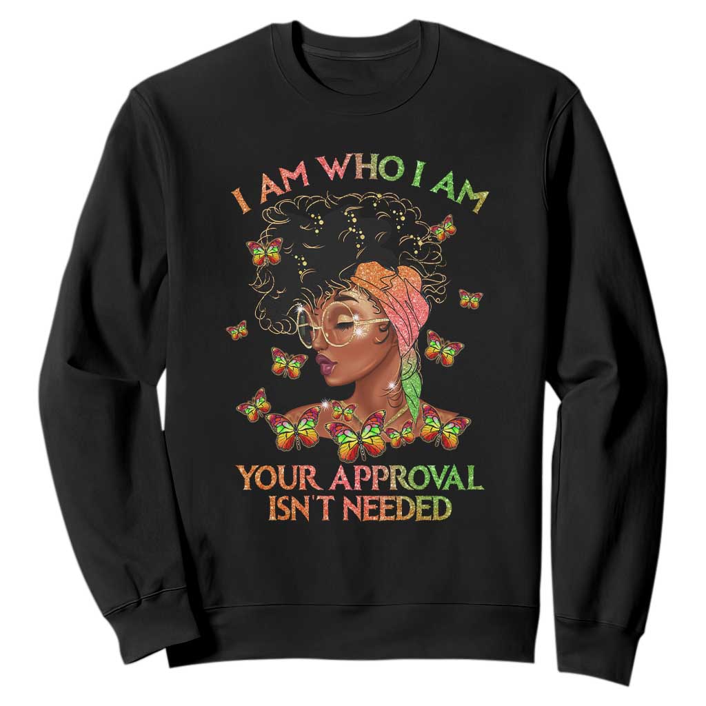 Afro Black Queen Sweatshirt I Am Who I Am Your Approval Isn't Needed TS02