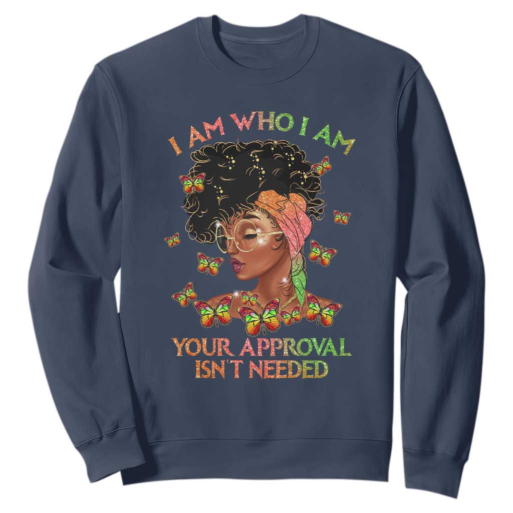 Afro Black Queen Sweatshirt I Am Who I Am Your Approval Isn't Needed TS02