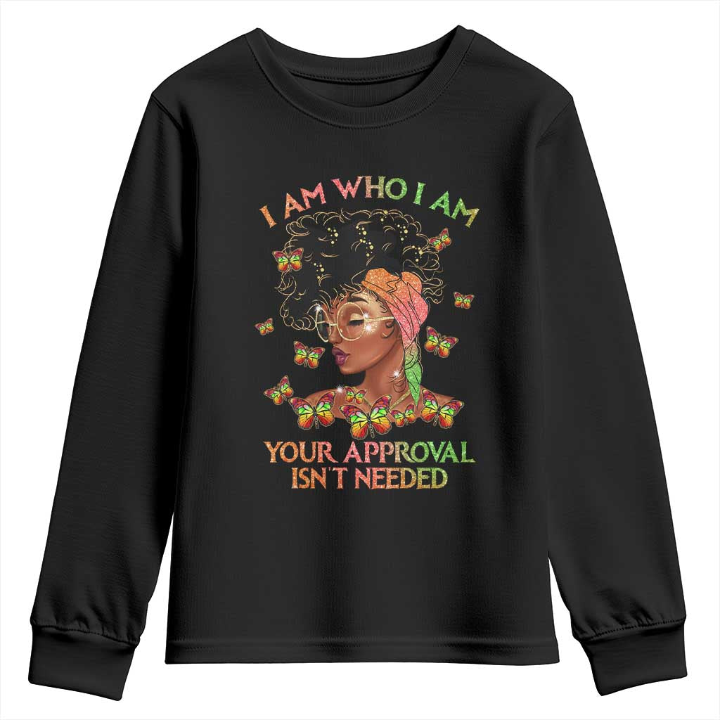 Afro Black Queen Youth Sweatshirt I Am Who I Am Your Approval Isn't Needed TS02