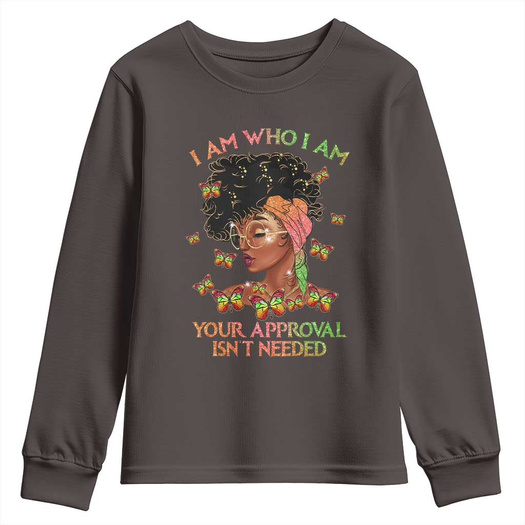 Afro Black Queen Youth Sweatshirt I Am Who I Am Your Approval Isn't Needed TS02