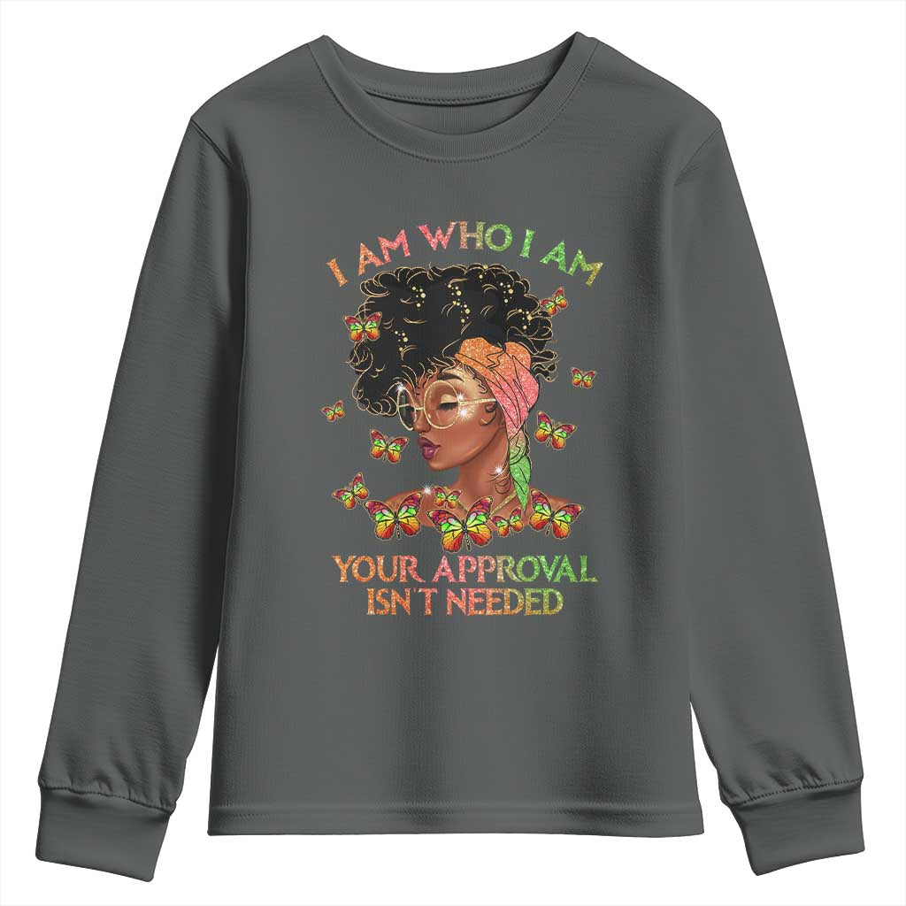 Afro Black Queen Youth Sweatshirt I Am Who I Am Your Approval Isn't Needed TS02