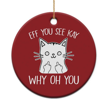 Sarcastic Cat Christmas Ornament Eff You See Kay Why Oh You Middle Finger TS02