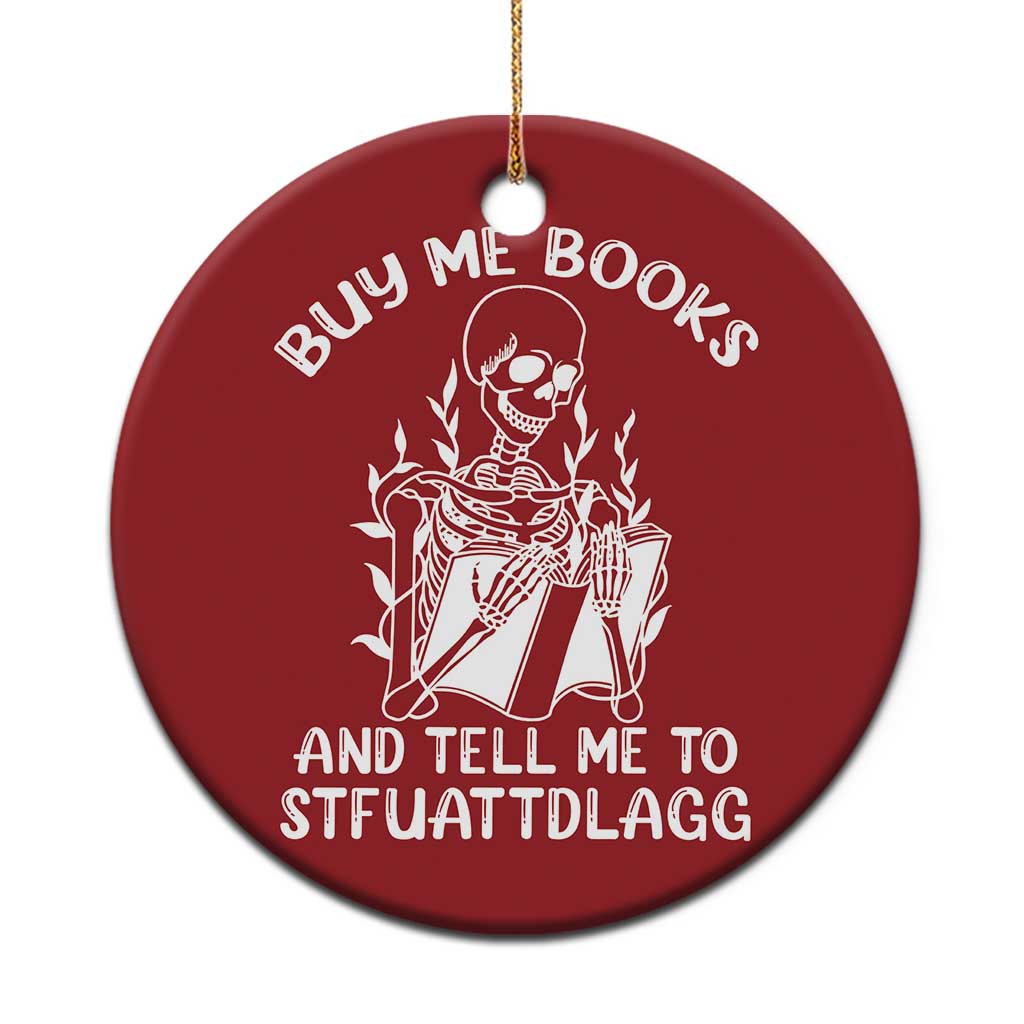 Reading Skeleton Christmas Ornament Buy Me Books And Tell Me To STFUATTDLAGG Funny Smut Reader TS02