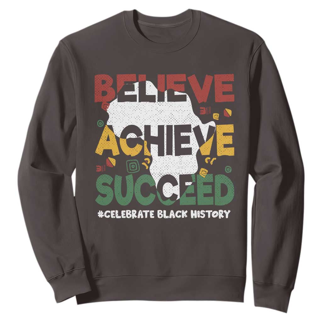 Celebrate Black History Month Sweatshirt Believe Achieve Succeed Black and Proud BHM TS02