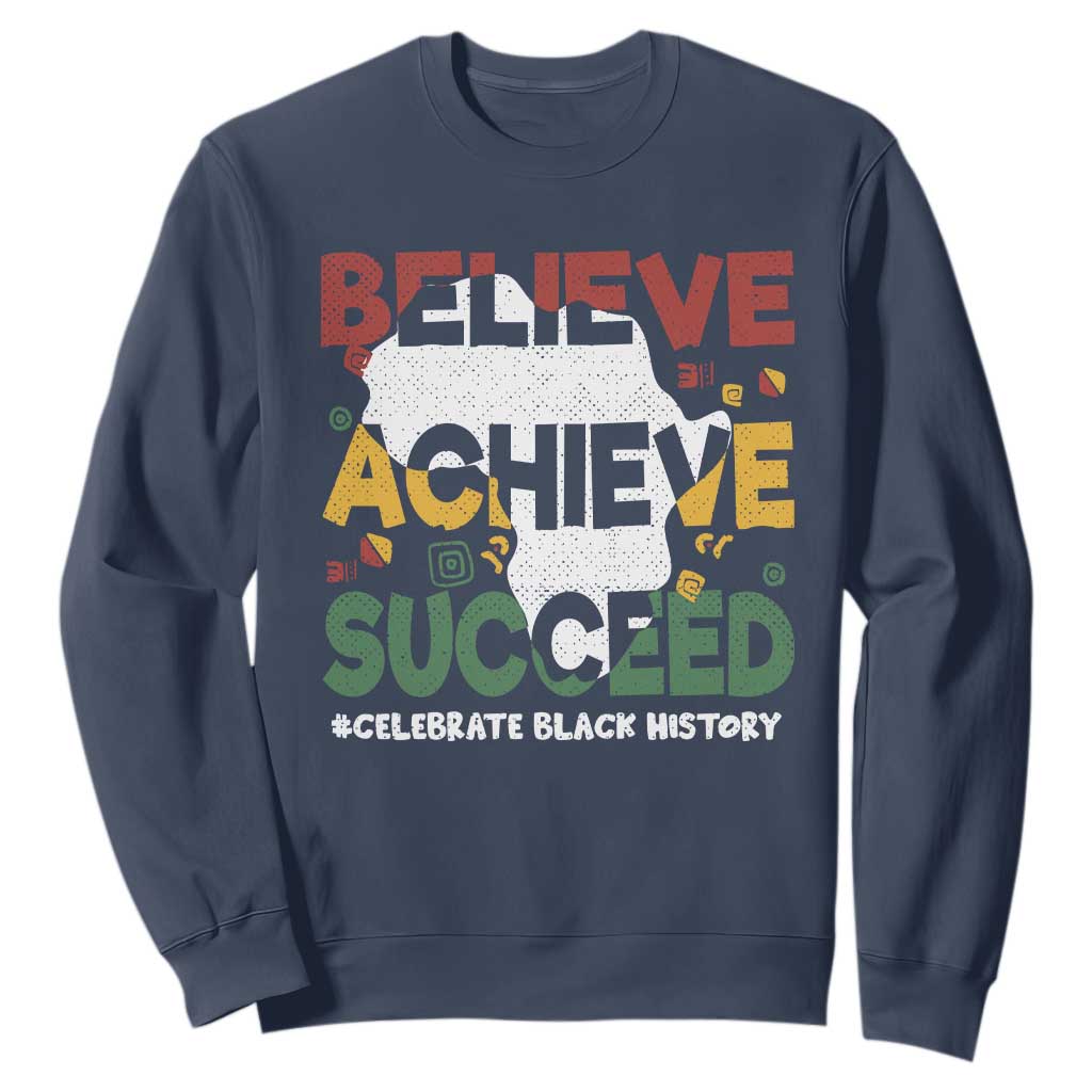 Celebrate Black History Month Sweatshirt Believe Achieve Succeed Black and Proud BHM TS02