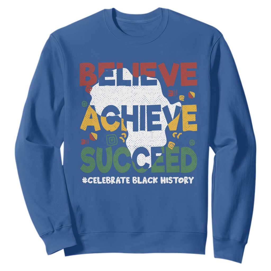 Celebrate Black History Month Sweatshirt Believe Achieve Succeed Black and Proud BHM TS02