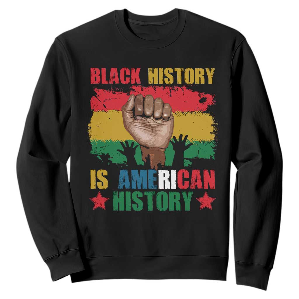 Black History Is American History Sweatshirt African American Pride Raised Fist TS02