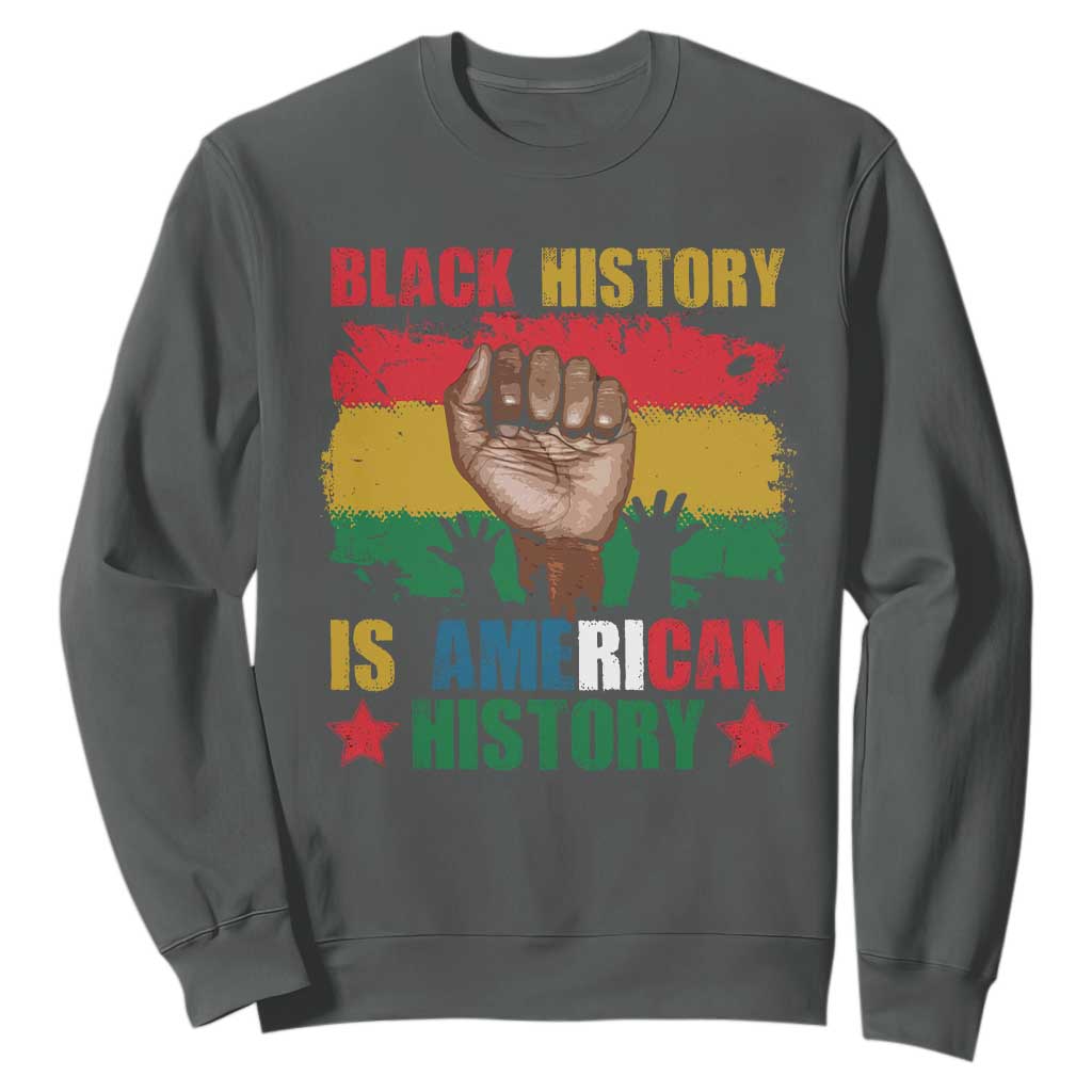 Black History Is American History Sweatshirt African American Pride Raised Fist TS02