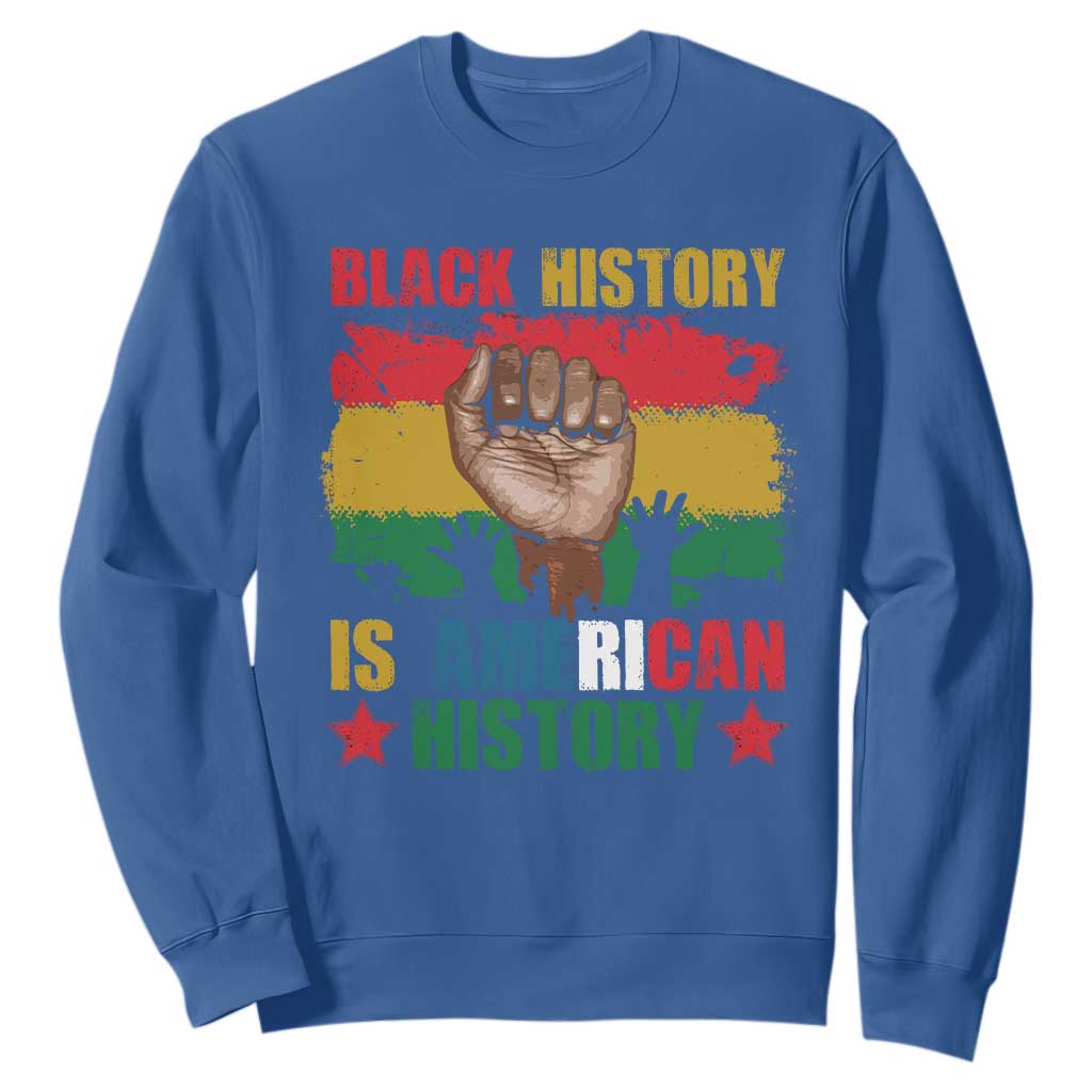 Black History Is American History Sweatshirt African American Pride Raised Fist TS02