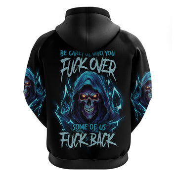 Be Careful Who You Fuck Over Soem Of Us Fuck Back Hoodie TS04