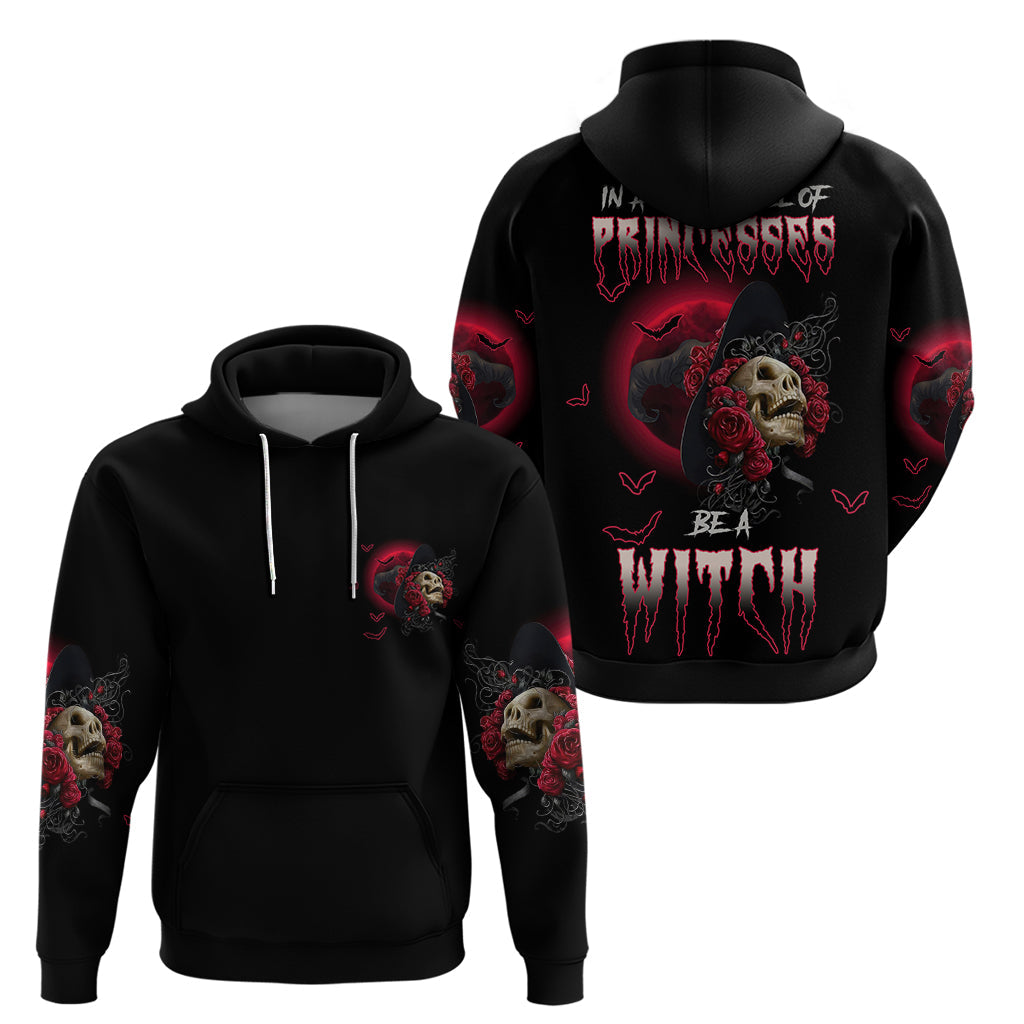 In A World Full Of Princesses Be A Witch Rose Skull Hoodie TS04