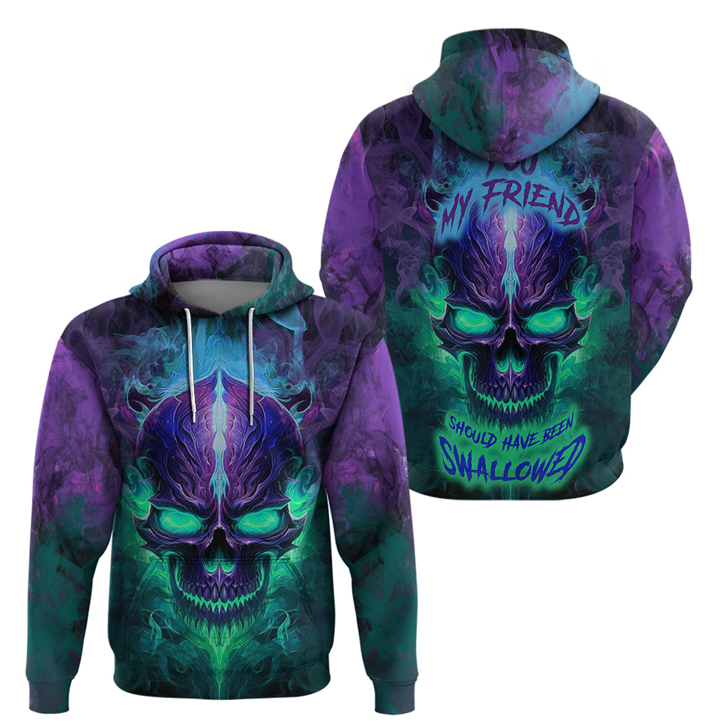 You My Friend Should Have Been Swallowed Skull Hoodie TS04