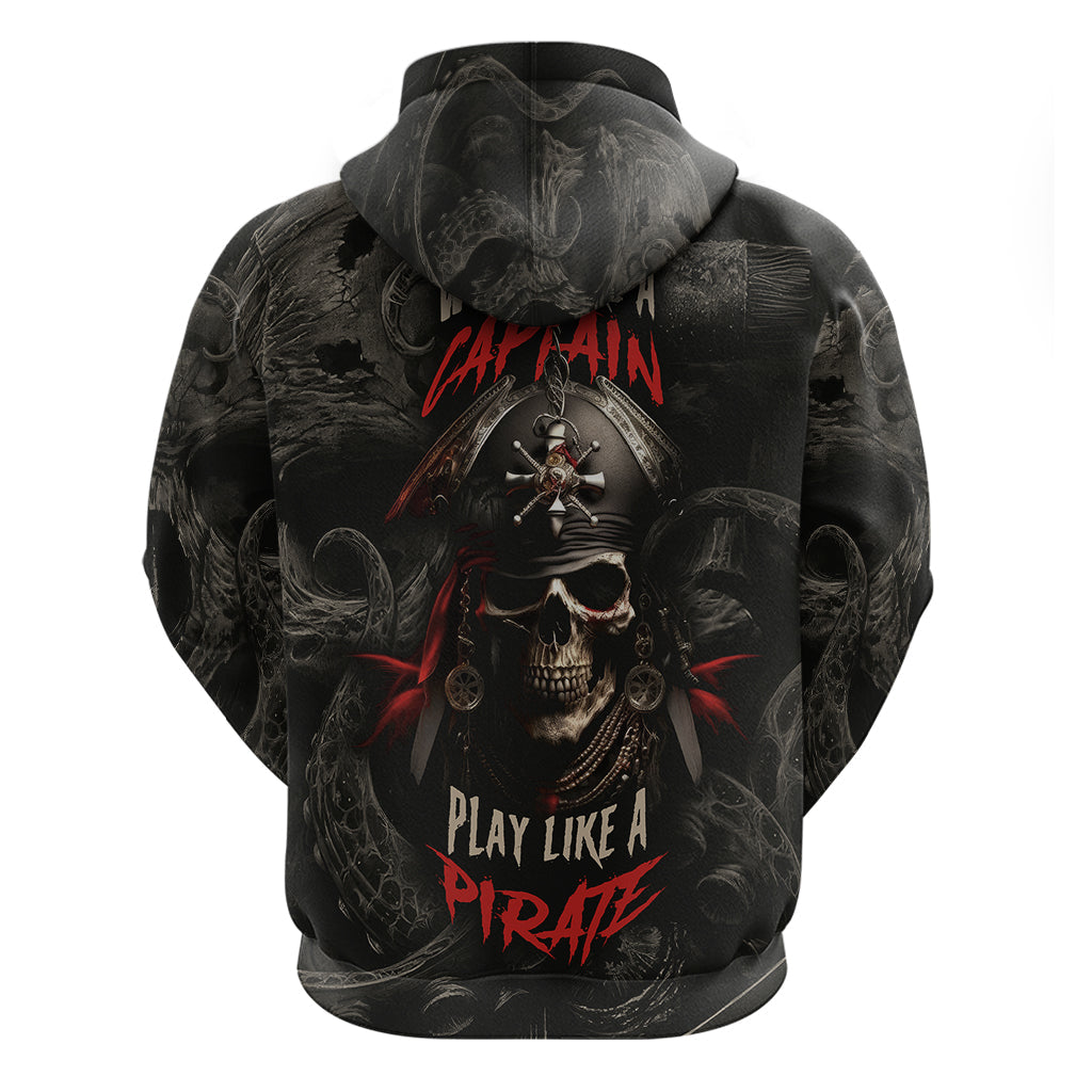 Work Like A Captain Play Like A Pirate Hoodie TS04