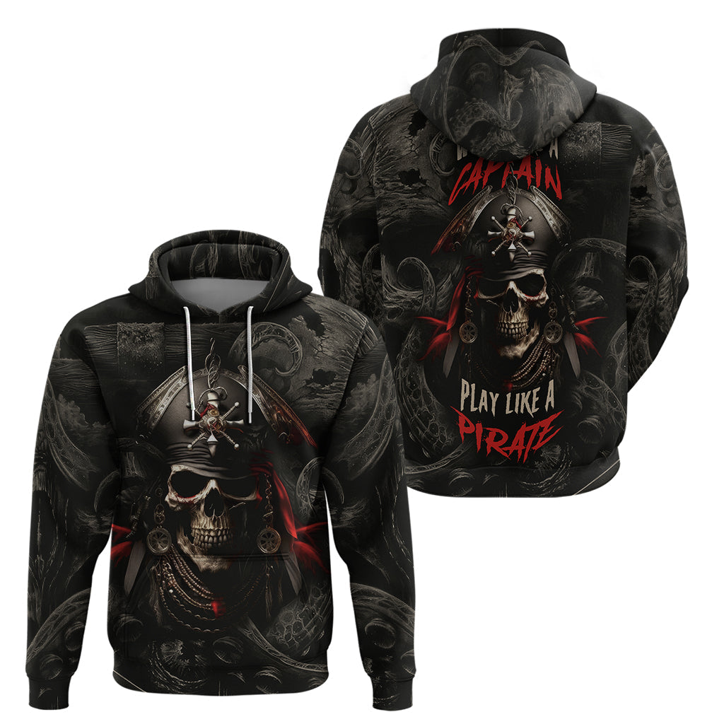 Work Like A Captain Play Like A Pirate Hoodie TS04