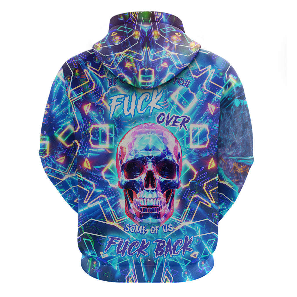 Be Careful Who You F Over Some Of Us F Back Hoodie TS04