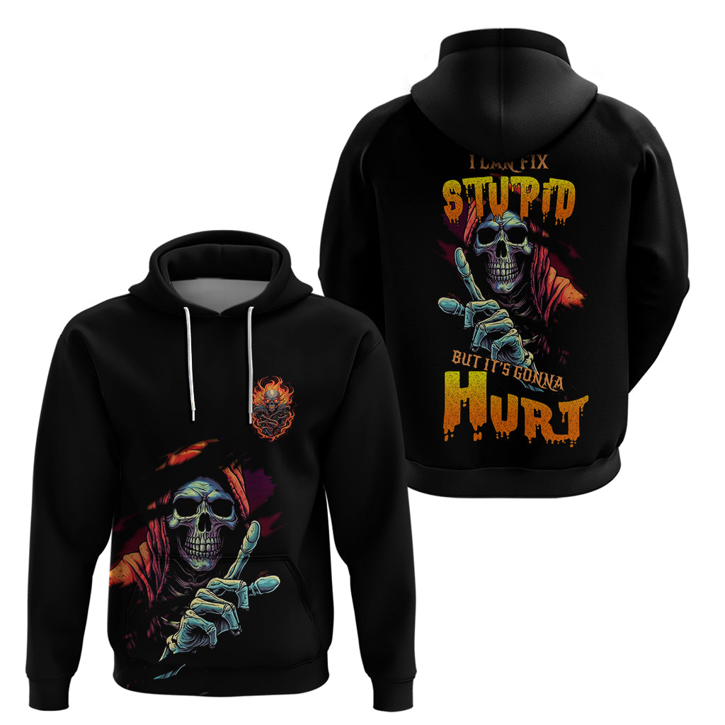 Reaper Skull Hoodie I Can Fix Stupid But It's Gonna Hurt TS04