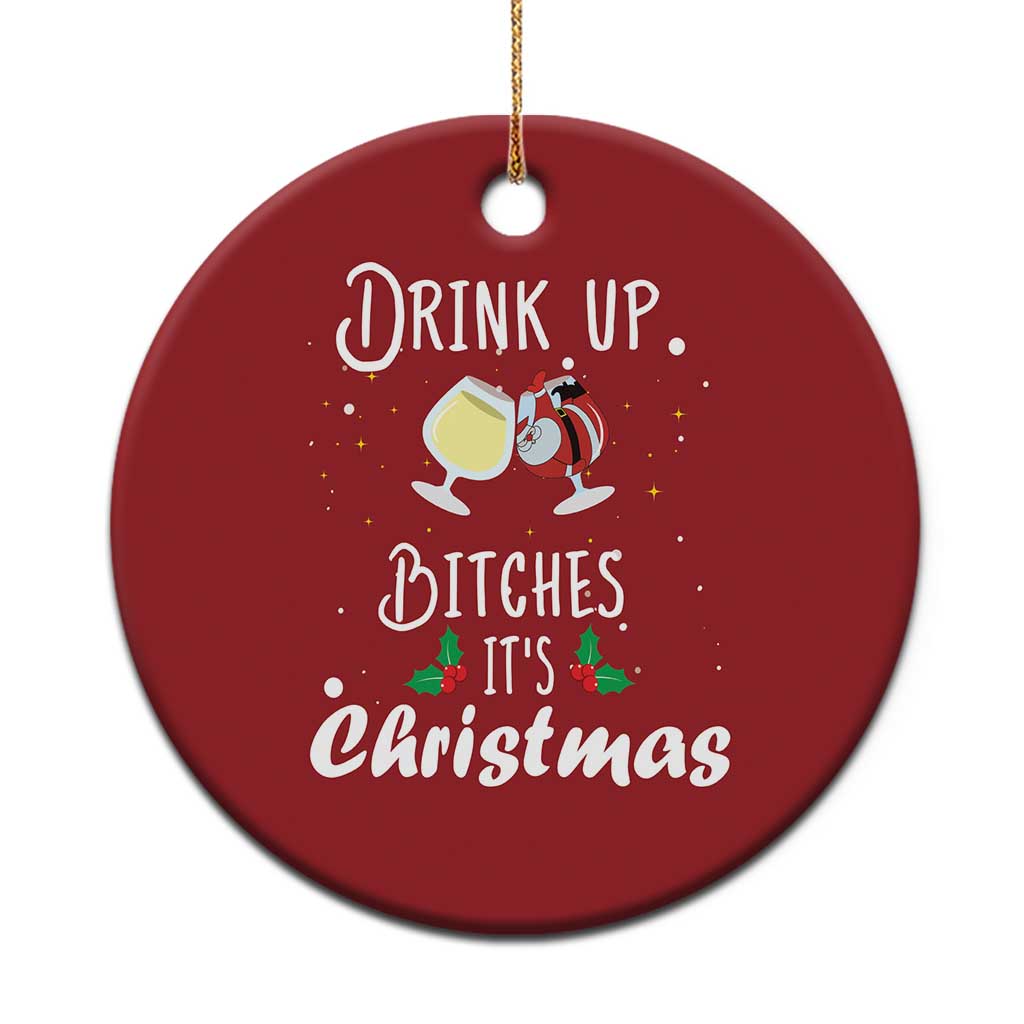 Xmas Party Christmas Ornament Drink Up Bitches It's Christmas Drinking Wine TS09