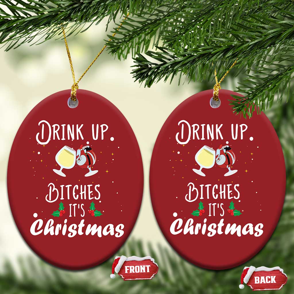 Xmas Party Christmas Ornament Drink Up Bitches It's Christmas Drinking Wine TS09