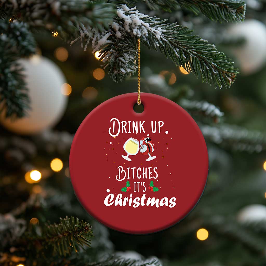 Xmas Party Christmas Ornament Drink Up Bitches It's Christmas Drinking Wine TS09