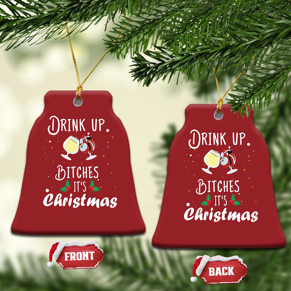 Xmas Party Christmas Ornament Drink Up Bitches It's Christmas Drinking Wine TS09