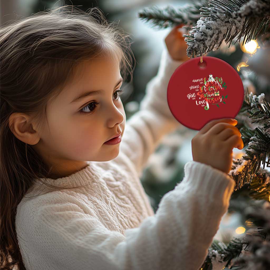 Dance Like Frosty Shine Like Rudolph Give Like Santa Love Like Jesus Christmas Ornament TS09