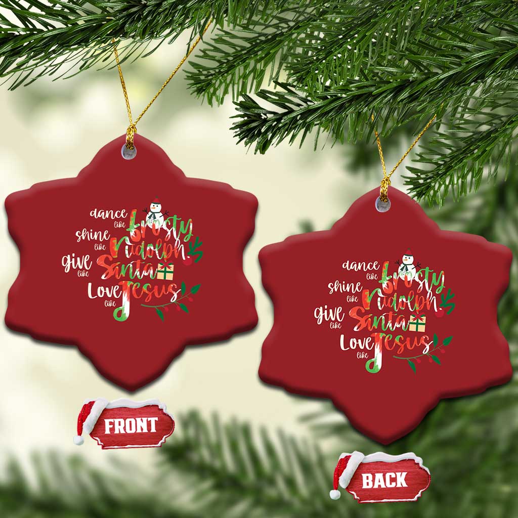 Dance Like Frosty Shine Like Rudolph Give Like Santa Love Like Jesus Christmas Ornament TS09
