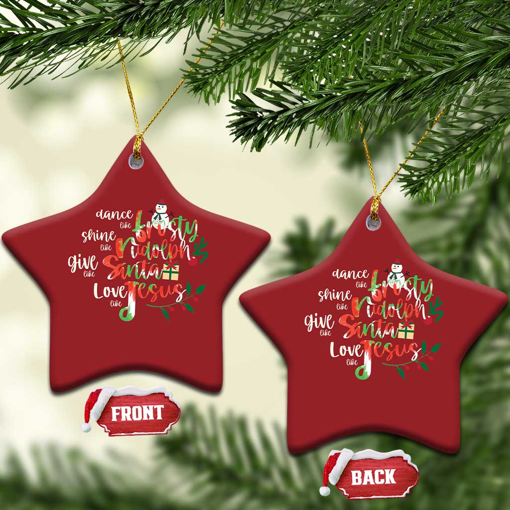 Dance Like Frosty Shine Like Rudolph Give Like Santa Love Like Jesus Christmas Ornament TS09