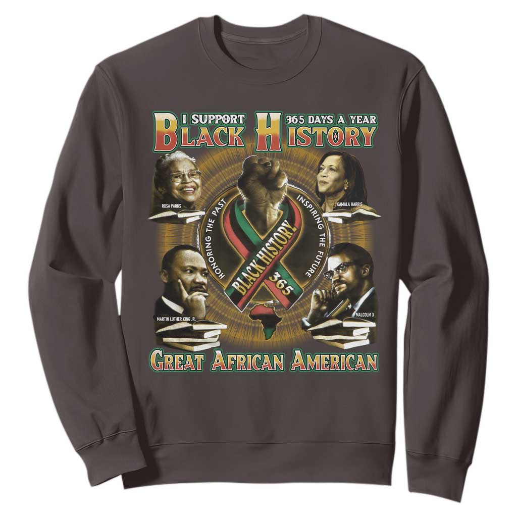 Support Black History 365 Days A Year Sweatshirt Martin MLK Malcolm X Rosa Parks Kamala Harris TS09