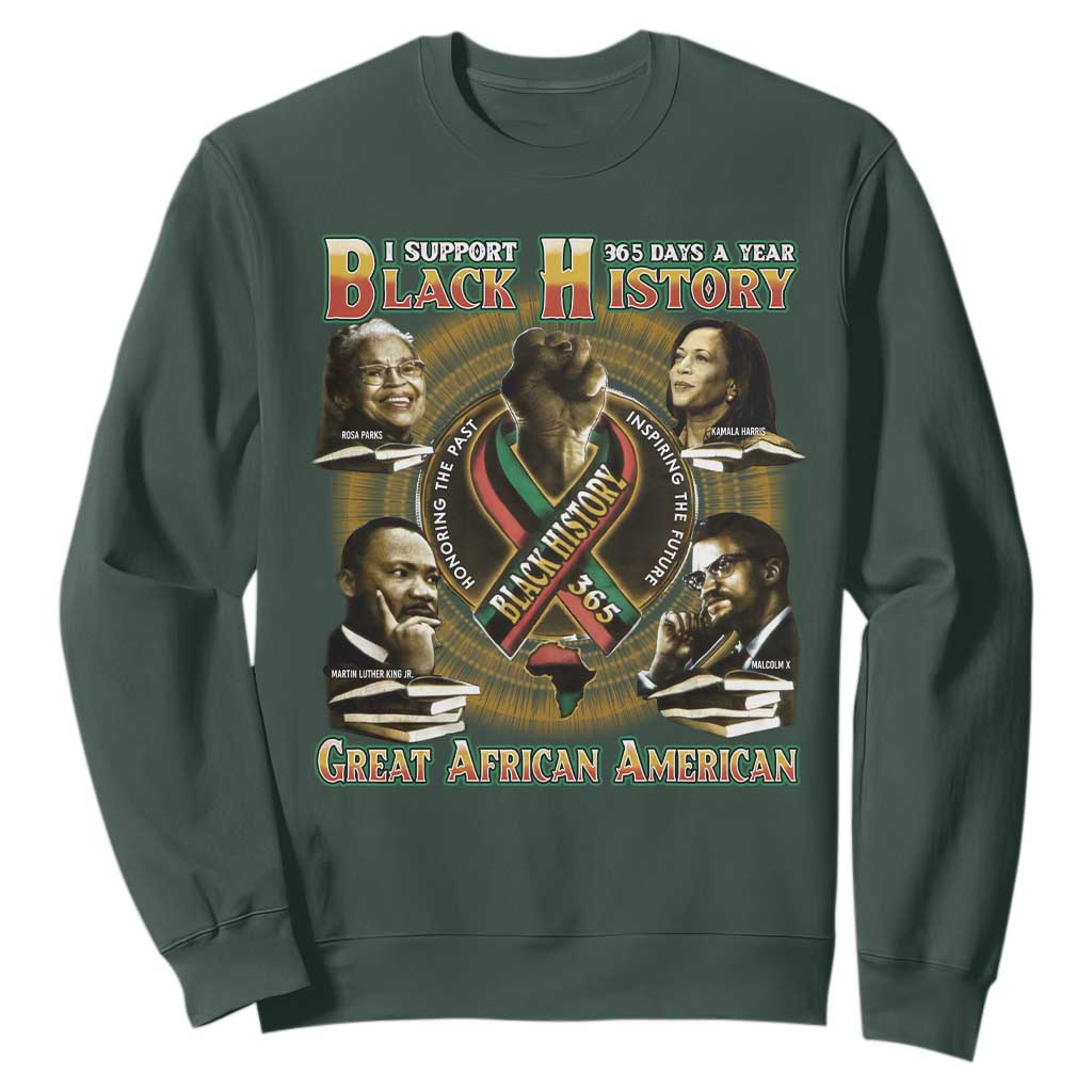 Support Black History 365 Days A Year Sweatshirt Martin MLK Malcolm X Rosa Parks Kamala Harris TS09