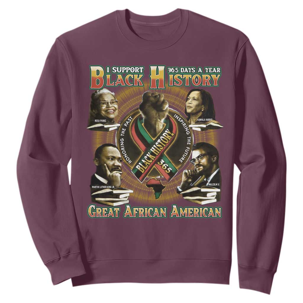 Support Black History 365 Days A Year Sweatshirt Martin MLK Malcolm X Rosa Parks Kamala Harris TS09