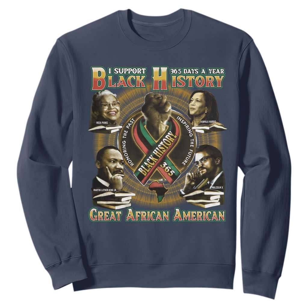 Support Black History 365 Days A Year Sweatshirt Martin MLK Malcolm X Rosa Parks Kamala Harris TS09