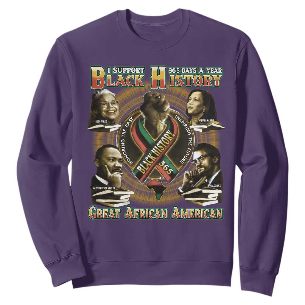 Support Black History 365 Days A Year Sweatshirt Martin MLK Malcolm X Rosa Parks Kamala Harris TS09