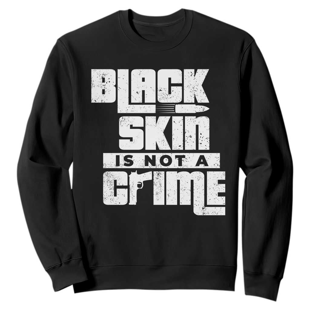 Black Skin Is Not A Crime Sweatshirt TS09