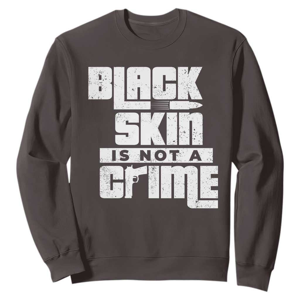 Black Skin Is Not A Crime Sweatshirt TS09