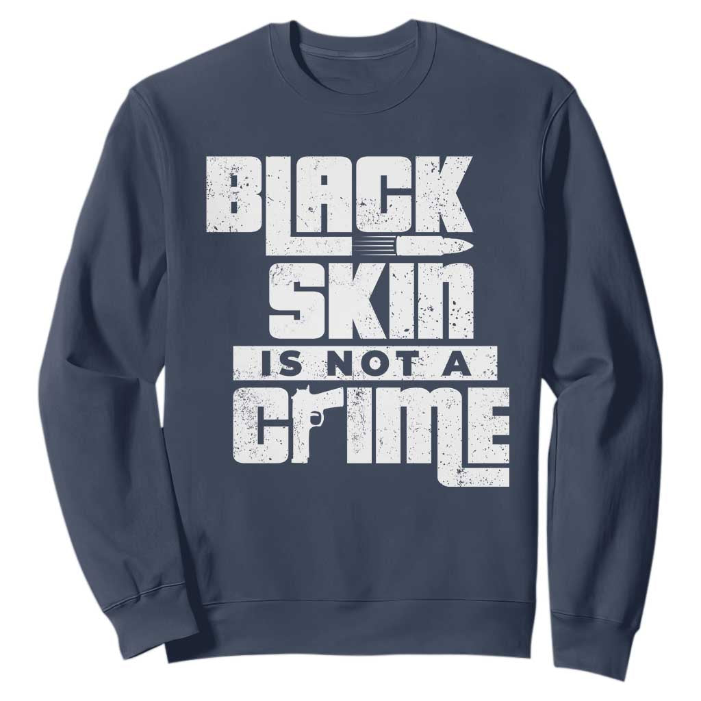 Black Skin Is Not A Crime Sweatshirt TS09