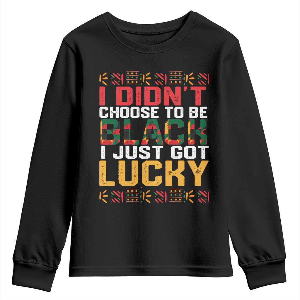 Black Pride Youth Sweatshirt I Didn't Choose To Be Black I Just Got Lucky Black History Month TS09